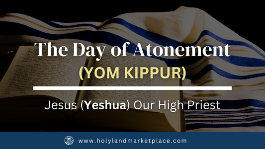 The Day of Atonement (Yom Kippur) - Jesus (Yeshua) Our High Priest