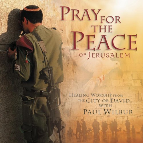 Paul Wilbur:  Pray for the Peace of Jerusalem