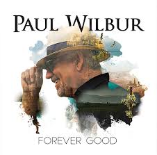Paul Wilbur:  Forever Good