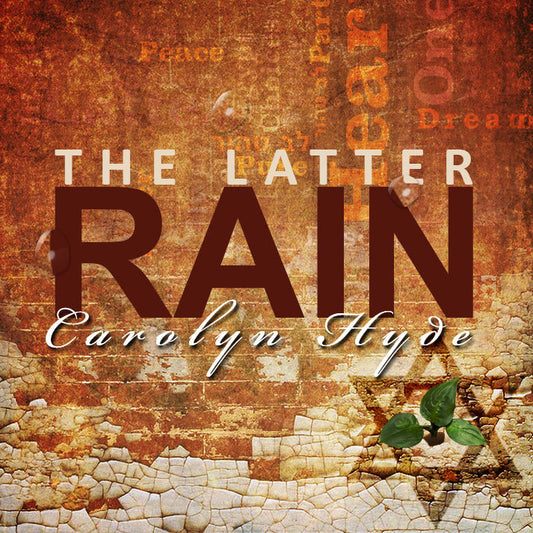 Carolyn Hyde:  The Latter Rain