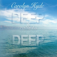 Carolyn Hyde:  Deep Calls to Deep