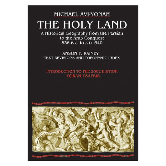 The Holy Land - A Historical Geography From The Persian To The Arab Conquest 536 B.C. To A.D.640 from Carta